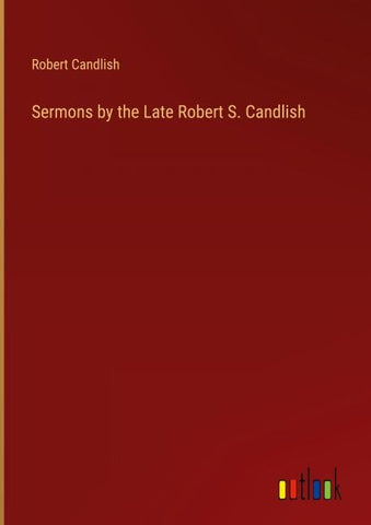 Sermons by the Late Robert S. Candlish