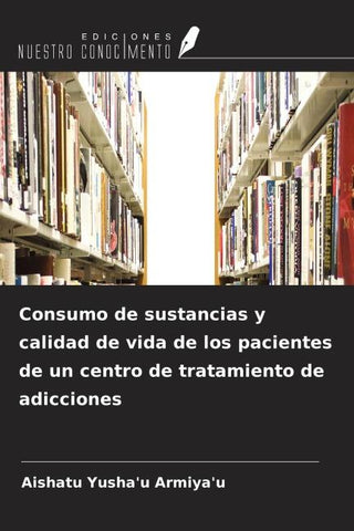 Consumo de sustancias y calidad de vida de los pacientes de un centro de tratamiento de adicciones