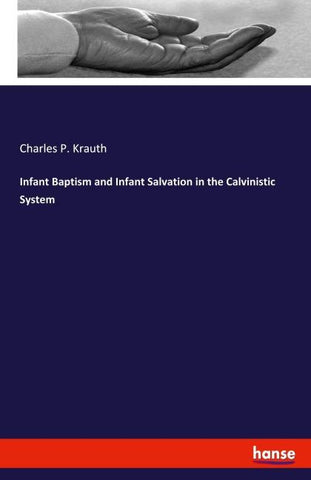 Infant Baptism and Infant Salvation in the Calvinistic System
