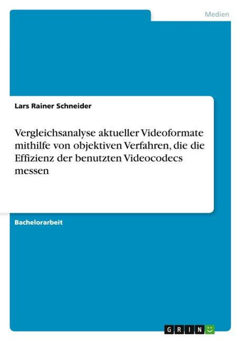Vergleichsanalyse aktueller Videoformate mithilfe von objektiven Verfahren, die die Effizienz der benutzten Videocodecs messen