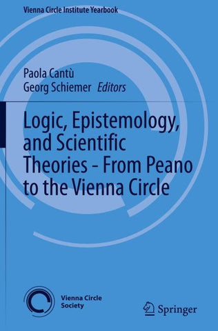 Logic, Epistemology, and Scientific Theories - From Peano to the Vienna Circle