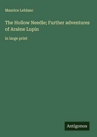 The Hollow Needle; Further adventures of Arsène Lupin
