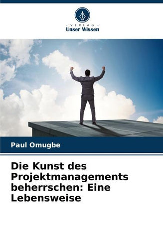 Die Kunst des Projektmanagements beherrschen: Eine Lebensweise