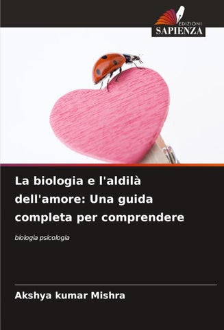 La biologia e l'aldilà dell'amore: Una guida completa per comprendere