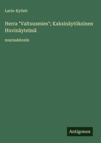 Herra "Valtuusmies"; Kaksinäytöksinen Huvinäytelmä