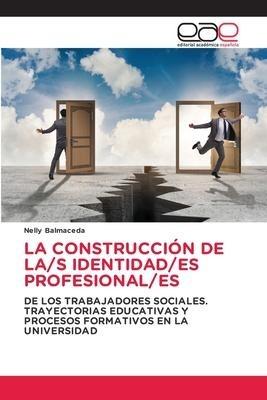 LA CONSTRUCCIÓN DE LA/S IDENTIDAD/ES PROFESIONAL/ES