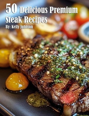50 Delicious Premium Steak Recipes
