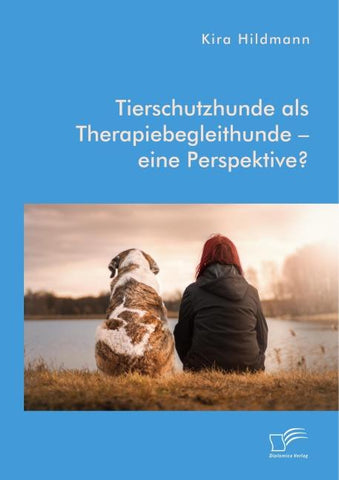 Tierschutzhunde als Therapiebegleithunde - eine Perspektive?