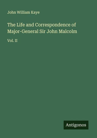 The Life and Correspondence of Major-General Sir John Malcolm
