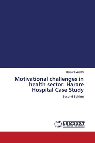 Motivational challenges in health sector: Harare Hospital Case Study