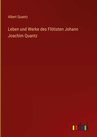Leben und Werke des Flötisten Johann Joachim Quantz