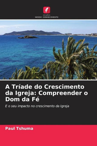 A Tríade do Crescimento da Igreja: Compreender o Dom da Fé