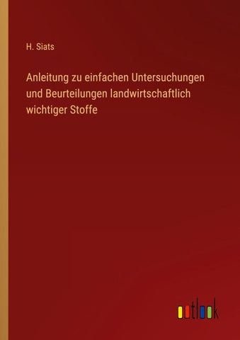 Anleitung zu einfachen Untersuchungen und Beurteilungen landwirtschaftlich wichtiger Stoffe