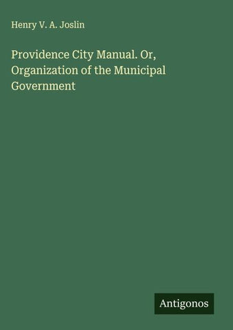 Providence City Manual. Or, Organization of the Municipal Government