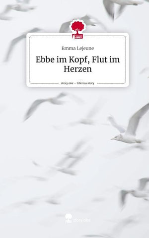 Ebbe im Kopf, Flut im Herzen. Life is a Story - story.one