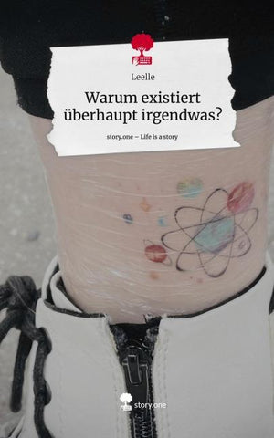 Warum existiert       überhaupt irgendwas?. Life is a Story - story.one