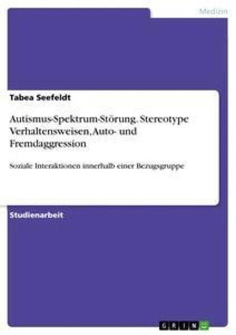 Autismus-Spektrum-Störung. Stereotype Verhaltensweisen, Auto- und Fremdaggression