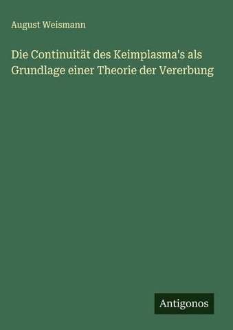 Die Continuität des Keimplasma's als Grundlage einer Theorie der Vererbung