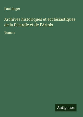 Archives historiques et ecclésiastiques de la Picardie et de l'Artois