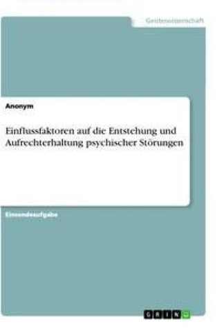 Einflussfaktoren auf die Entstehung und Aufrechterhaltung psychischer Störungen