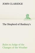 The Shepherd of Banbury's Rules to Judge of the Changes of the Weather, Grounded on Forty Years' Experience