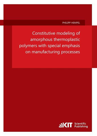 Constitutive modeling of amorphous thermoplastic polymers with special emphasis on manufacturing processes