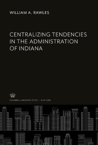 Centralizing Tendencies in the Administration of Indiana