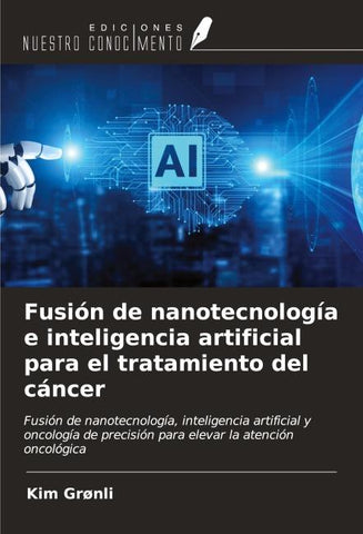 Fusión de nanotecnología e inteligencia artificial para el tratamiento del cáncer