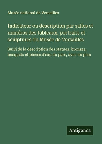 Indicateur ou description par salles et numéros des tableaux, portraits et sculptures du Musée de Versailles