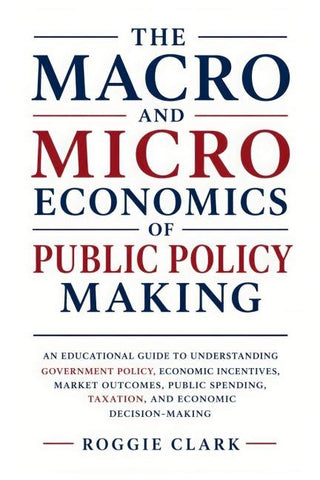 The Macro and Microeconomics of Public Policy Making