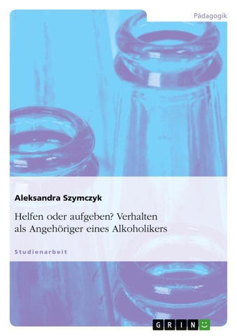 Helfen oder aufgeben? Verhalten als Angehöriger eines Alkoholikers