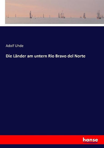 Die Länder am untern Rio Bravo del Norte