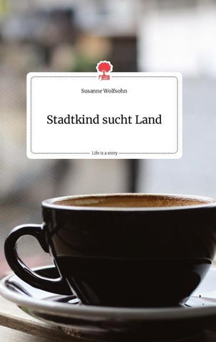 Stadtkind sucht Land. Life is a Story - story.one