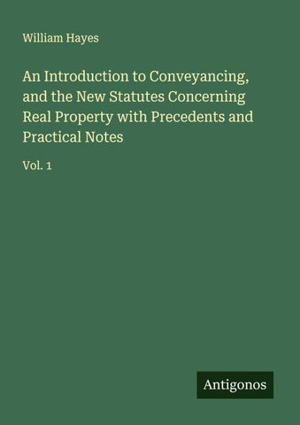 An Introduction to Conveyancing, and the New Statutes Concerning Real Property with Precedents and Practical Notes