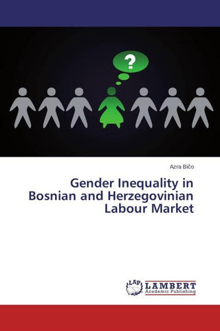 Gender Inequality in Bosnian and Herzegovinian Labour Market