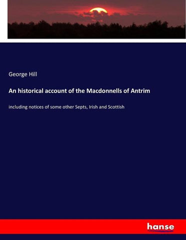 An historical account of the Macdonnells of Antrim