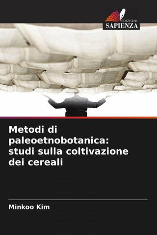 Metodi di paleoetnobotanica: studi sulla coltivazione dei cereali