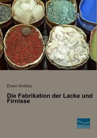 Die Fabrikation der Lacke und Firnisse