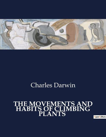 THE MOVEMENTS AND HABITS OF CLIMBING PLANTS