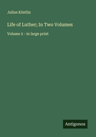 Life of Luther; In Two Volumes
