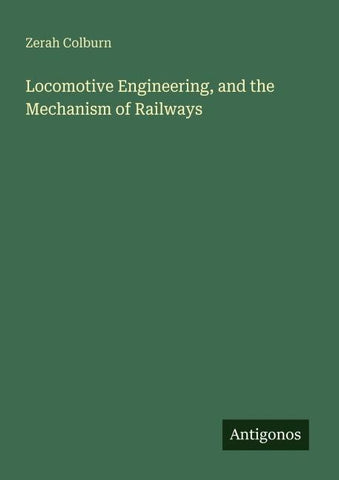 Locomotive Engineering, and the Mechanism of Railways