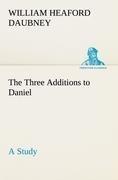 The Three Additions to Daniel, a Study