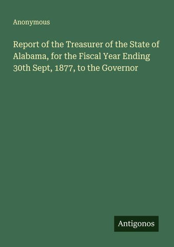 Report of the Treasurer of the State of Alabama, for the Fiscal Year Ending 30th Sept, 1877, to the Governor