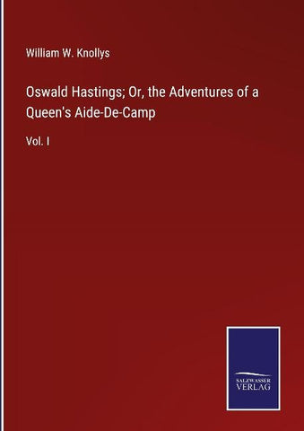 Oswald Hastings; Or, the Adventures of a Queen's Aide-De-Camp