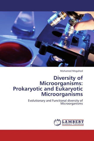 Diversity of Microorganisms: Prokaryotic and Eukaryotic Microorganisms