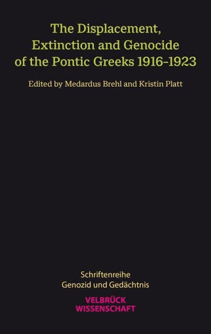 The Displacement, Extinction and Genocide of the Pontic Greeks 1916–1923