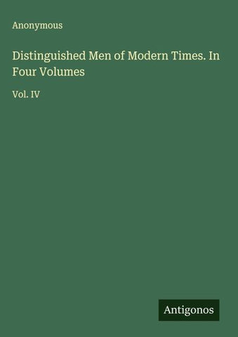 Distinguished Men of Modern Times. In Four Volumes