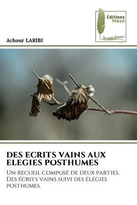DES ECRITS VAINS AUX ELEGIES POSTHUMES