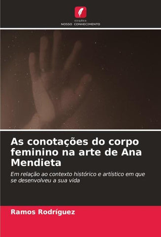 As conotações do corpo feminino na arte de Ana Mendieta