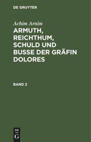 Armuth, Reichthum, Schuld und Buße der Gräfin Dolores. Band 2